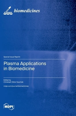 Plasma Applications in Biomedicine by Suschek, Christoph Viktor