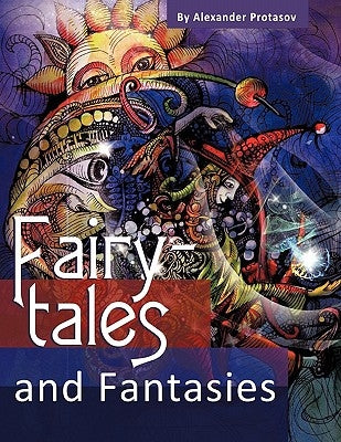 Fairy-Tales and Fantasies by Protasov, Alexander