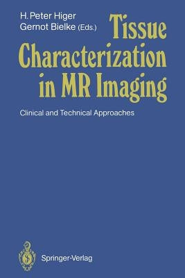 Tissue Characterization in MR Imaging: Clinical and Technical Approaches by Higer, H. Peter