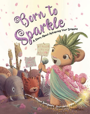 Born to Sparkle: A Story about Achieving Your Dreams by Bomgaars, Megan
