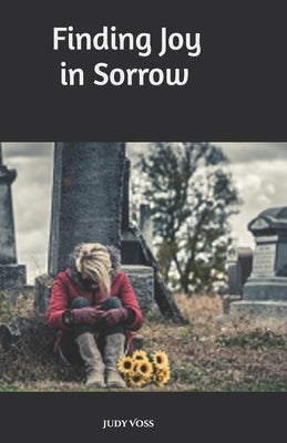 Finding Joy in Sorrow by Daoust, Benoit