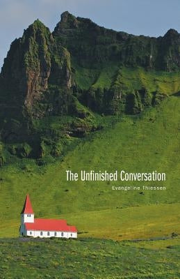 The Unfinished Conversation by Thiessen, Evangeline