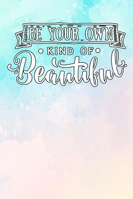 Be Your Own Kind of Beautiful by Watts, Erik