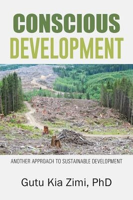 Conscious Development: Another Approach to Sustainable Development by Zimi Phd, Gutu Kia