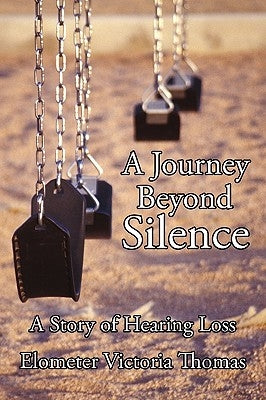 A Journey Beyond Silence: A Story of Hearing Loss by Elometer Victoria Thomas, Victoria Thoma