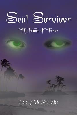 Soul Survivor: The Island of Terror by McKenzie, Lecy
