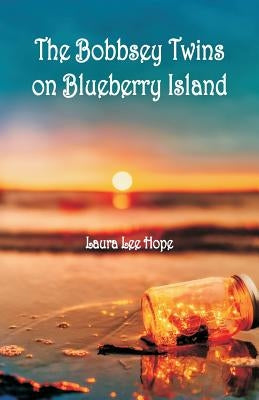 The Bobbsey Twins on Blueberry Island by Hope, Laura Lee