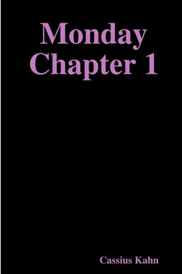 Monday Chapter 1 by Kahn, Cassius