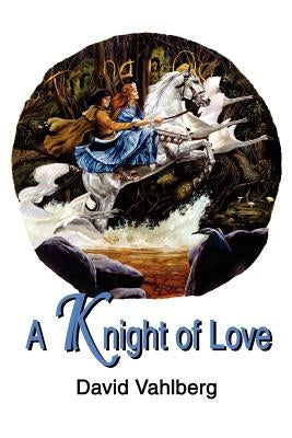A Knight of Love by Vahlberg, David B.