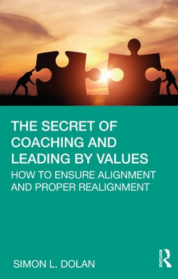 The Secret of Coaching and Leading by Values: How to Ensure Alignment and Proper Realignment by Dolan, Simon L.