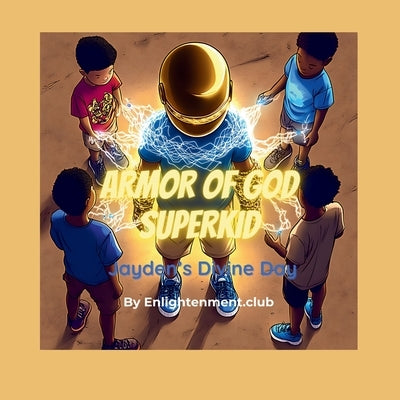 Armor of God Superkid: Jayden's Divine Day by Enlightenment Club
