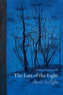 The Last of the Light: About Twilight by Davidson, Peter