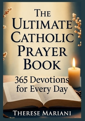 The Ultimate Catholic Prayer Book: 365 Devotions for Every Day: "Ultimate Novenas for Special Occasions, Healing, Peace, and Devotion" by Mariani, Therese