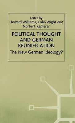 Political Thought and German Reunification: The New German Ideology? by Williams, Howard