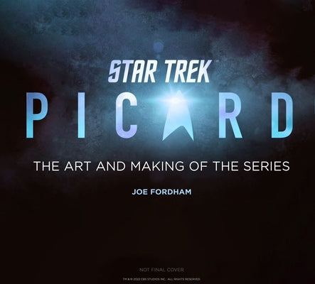 Star Trek: Picard: The Art and Making of the Series by Fordham, Joe