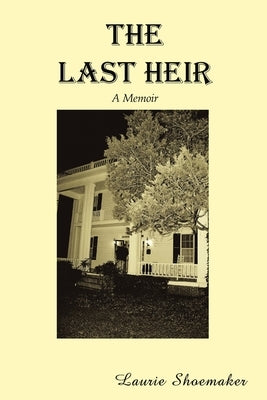 The Last Heir: A Memoir by Shoemaker, Laurie
