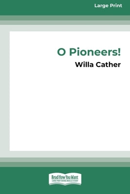 O Pioneers! (16pt Large Print Edition) by Cather, Willa