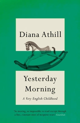 Yesterday Morning: A Very English Childhood by Athill, Diana