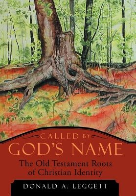 Called by God's Name: The Old Testament Roots of Christian Identity by Leggett, Donald A.