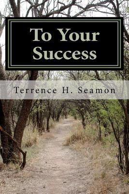 To Your Success: The Job Seekers Guide to Success in 2012 by Seamon, Terrence H.