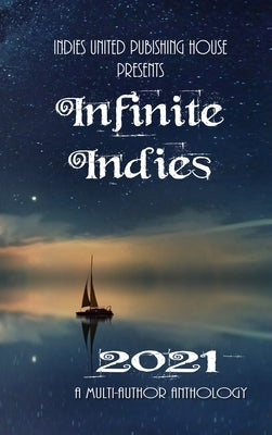 Infinite Indies 2021: 2021 by Publishing House, Indies United