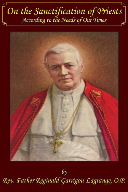 On the Sanctification of Priests According to the Needs of Our Times by Garrigou-Lagrange, Reginald