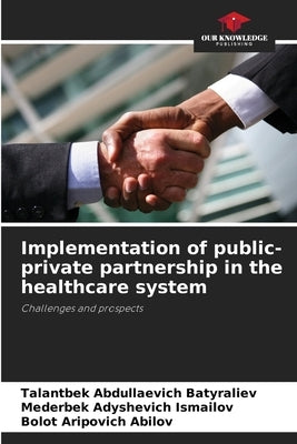 Implementation of public-private partnership in the healthcare system by Batyraliev, Talantbek Abdullaevich