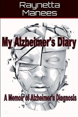 My Alzheimer's Diary: A Memoir of Alzheimer's Diagnosis by Manees, Raynetta