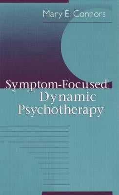 Symptom-Focused Dynamic Psychotherapy by Connors, Mary E.