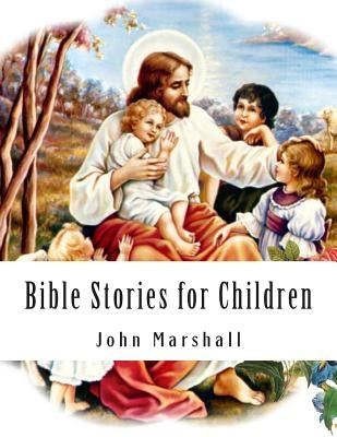 Bible Stories for Children by Marshall, John
