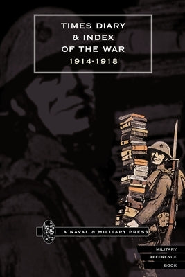Times Diary & Index of the War 1914-1918 by Press, Naval &. Military