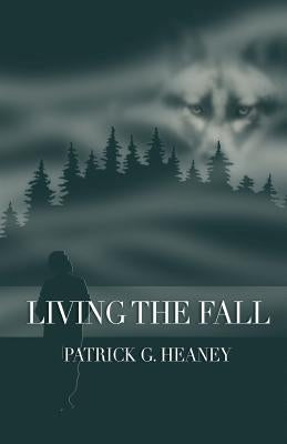 Living the Fall by Heaney, Patrick G.