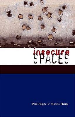 Insecure Spaces: Peacekeeping, Power and Performance in Haiti, Kosovo and Liberia by Henry, Marsha