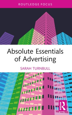 Absolute Essentials of Advertising by Turnbull, Sarah