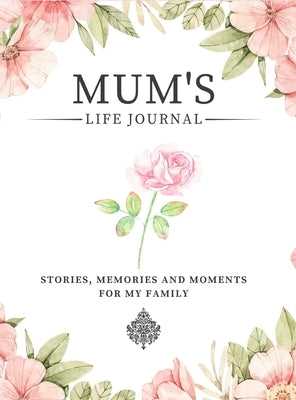 Mum's Life Journal: Stories, Memories and Moments for My Family A Guided Memory Journal to Share Mum's Life by Nelson, Romney