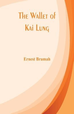 The Wallet of Kai Lung by Bramah, Ernest