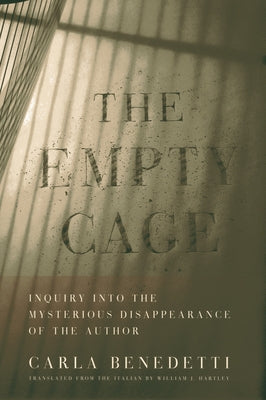 The Empty Cage: Inquiry Into the Mysterious Disappearance of the Author by Benedetti, Carla