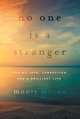 No One Is a Stranger: Finding Love, Connection, and a Brilliant Life by Moran, Monty