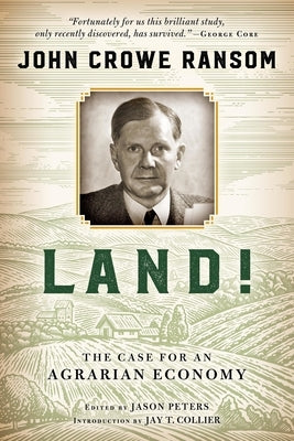 Land!: The Case for an Agrarian Economy by Ransom, John Crowe