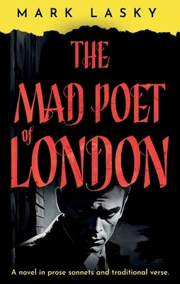 The Mad Poet of London by Lasky, Mark