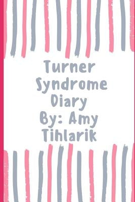 Turner Syndrome Diary !: How Turner Syndrome feels in the eyes of a butterfly ! by Tihlarik, Amy Jo