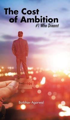 The Cost of Ambition: #1 Who Dreamt by Agarwal, Baibhav