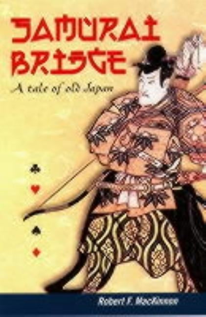 Samurai Bridge: A Tale of Old Japan by MacKinnon, Robert F.