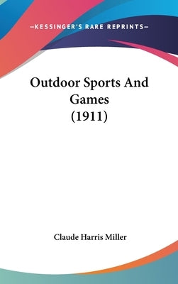 Outdoor Sports And Games (1911) by Miller, Claude Harris