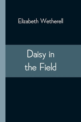 Daisy In The Field by Wetherell, Elizabeth