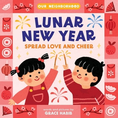 Lunar New Year, Spread Love and Cheer (an Our Neighborhood Series Board Book for Toddlers Celebrating Korean Culture) by Habib, Grace