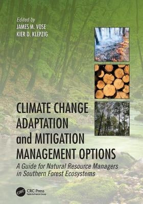 Climate Change Adaptation and Mitigation Management Options: A Guide for Natural Resource Managers in Southern Forest Ecosystems by Vose, James M.