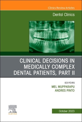 Clinical Decisions in Medically Complex Dental Patients, Part II, an Issue of Dental Clinics of North America: Volume 67-4 by Mupparapu, Mel