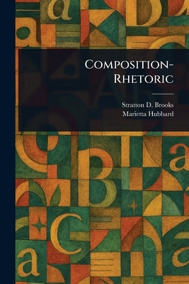 Composition-Rhetoric by Brooks, Stratton D. (Stratton Duluth)