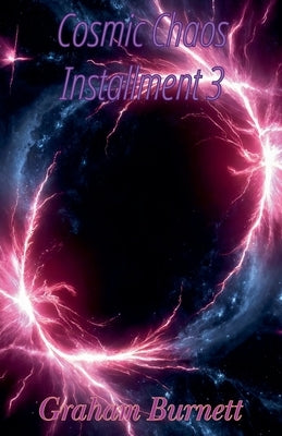 Cosmic Chaos Installment 3 by Burnett, Graham
